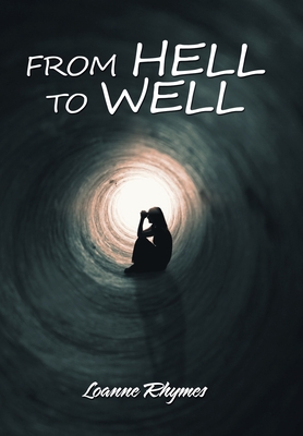 From Hell to Well: Words to Go from Pains to Gains: a Poetic Journey - Loanne Rhymes