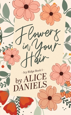 Flowers in Your Hair - Alice Daniels