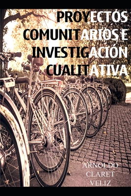Proyectos Comunitarios E Investigacion Cualitativa - Arnoldo Claret Veliz