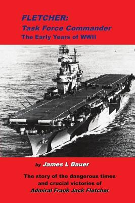 Fletcher, Task Force Commander: The early years of the Pacific War - James L. Bauer