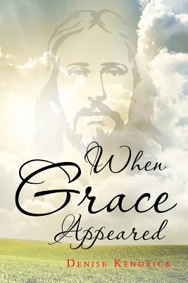 When Grace Appeared - Denise Kendrick