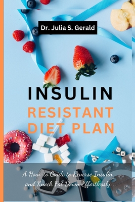 Insulin Resistant Diet: Rebuild Your Health, Mind and Healing - Julia S. Gerald
