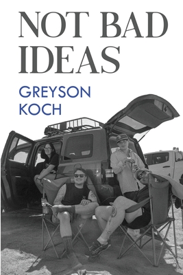 Not Bad Ideas - Greyson Koch