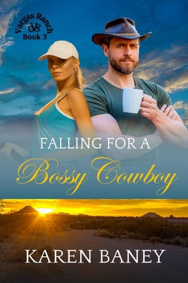 Falling for a Bossy Cowboy: An Opposites-Attract Christian Cowboy Romance (Vargas Ranch Book 3) - Karen Baney