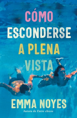 Cómo Esconderse a Plena Vista - Emma Noyes