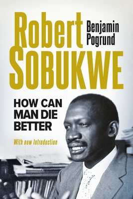 ROBERT SOBUKWE - How Can Man Die Better 2025 Edition - Benjamin Pogrund
