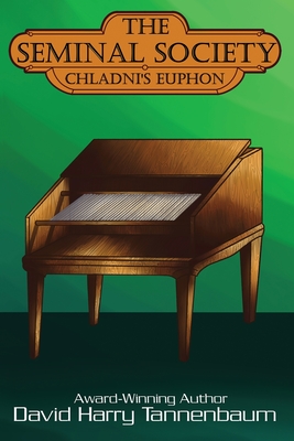 The Seminal Society: Chladni's Euphon: Edison's Phonograph - David Harry Tannenbaum