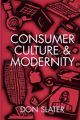 Consumer Culture and Modernity - Don Slater
