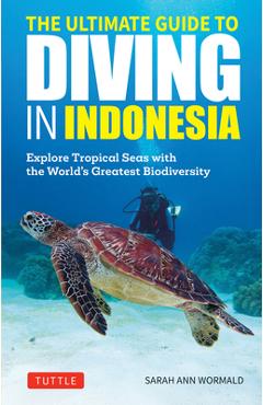 Poza produsului The Ultimate Guide to Diving in Indonesia: Explore the Tropical Seas with the World's Greatest Marine Biodiversity - Sarah Ann Wormald