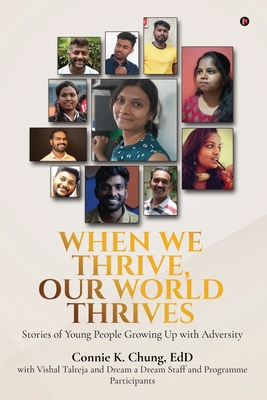 When We Thrive, Our World Thrives: Stories of Young People Growing Up With Adversity -