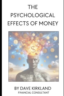 The Psychological Effects of Money - Dave K. Kirkland
