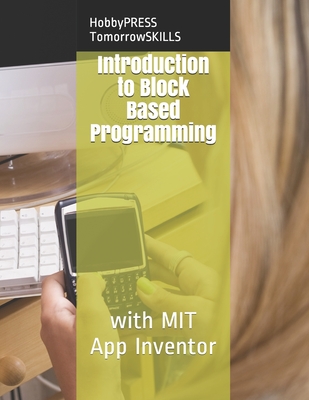 Introduction to Block Based Programming: with MIT App Inventor - Chak Tin Yu