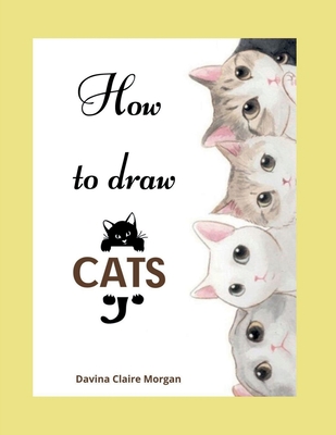 How to draw Cats: Cat Coloring and Activity Book For Kids Ages 3-8 Easy and Fun Drawing Book for Boys, Girls and Kids Ages 3-8 - 