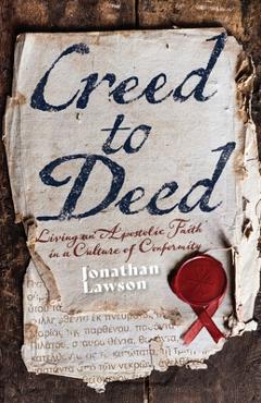 Poza produsului Creed to Deed: Living an Apostolic Faith in a Culture of Conformity - Jonathan Lawson