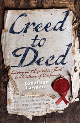 Creed to Deed: Living an Apostolic Faith in a Culture of Conformity - Jonathan Lawson