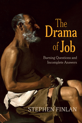 The Drama of Job: Burning Questions and Incomplete Answers - Stephen Finlan