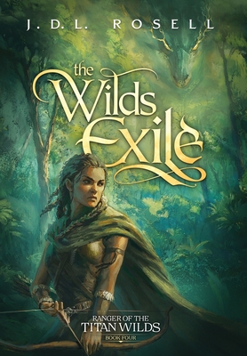 The Wilds Exile: An Epic Fantasy Novel (Ranger of the Titan Wilds, Book 4) - J. D. L. Rosell