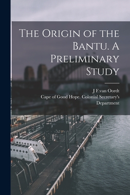 The Origin of the Bantu. A Preliminary Study - J. F. Van Oordt