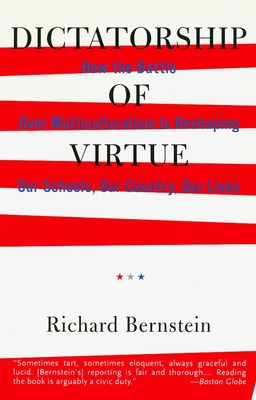 Dictatorship of Virtue: How the Battle Over Multiculturalism Is Reshaping Our Schools, Our Country, and Our Lives - Richard Bernstein