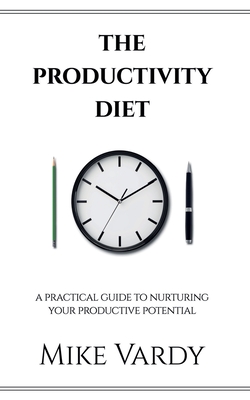 Coperta cărții 'The Productivity Diet: A Practical Guide to Nurturing Your Productive Potential - Mike Vardy'