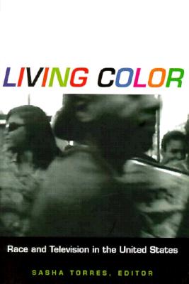 Living Color: Race and Television in the United States - Sasha Torres