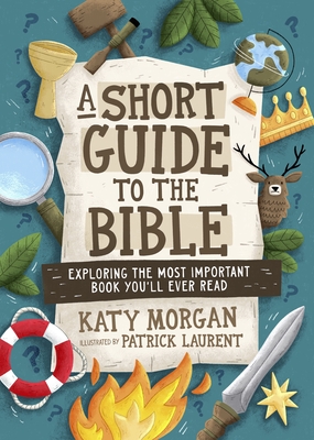 A Short Guide to the Bible: Exploring the Most Important Book You'll Ever Read - Katy Morgan