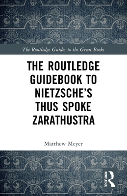 The Routledge Guidebook to Nietzsche's Thus Spoke Zarathustra - Matthew Meyer