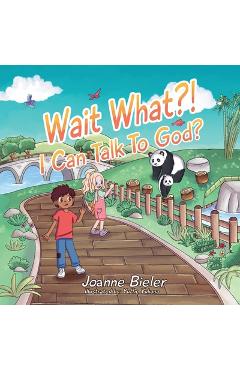 Coperta cărții 'Wait What?! I Can Talk To God?: Teaching Children About God's Power, Jesus' Friendship and Conversational Prayer -'