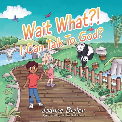 Wait What?! I Can Talk To God?: Teaching Children About God's Power, Jesus' Friendship and Conversational Prayer - Yuffie Yuliana