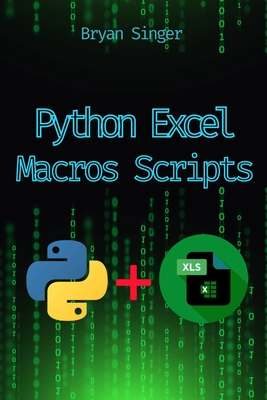 Python Excel Macros Scripts: Revolutionize Your Excel with Python-Powered Macros - Bryan Singer