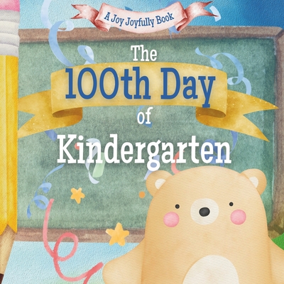 The 100th Day of Kindergarten!: A Classroom Adventure for the 100th day! - Joy Joyfully