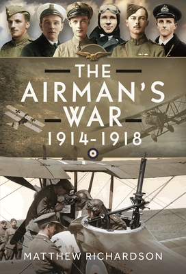 The Airman's War, 1914-1918 - Matthew Richardson
