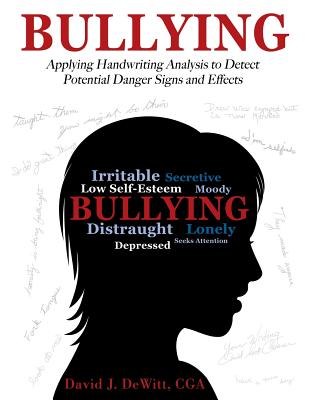 Bullying: Applying Handwriting Analysis to Detect Potential Danger Signs and Effects - David J. Dewitt Cga