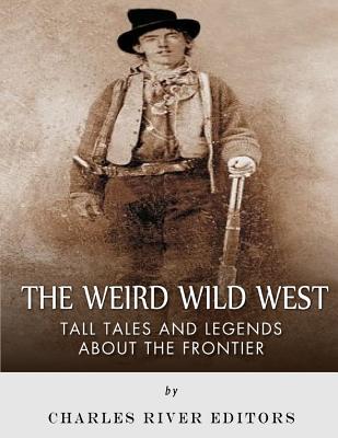 The Weird Wild West: Tall Tales and Legends about the Frontier - Sean Mclachlan