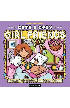 Coperta cărții 'Cute & Cozy: Girl Friends: A Simple, Snuggly Coloring Book - Harry Alexander'