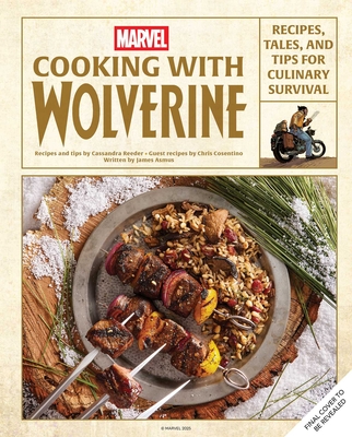 Marvel: Cooking with Wolverine: Recipes, Tales, and Tips for Culinary Survival -