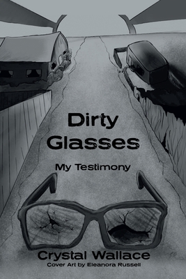 Dirty Glasses: My Testimony - Crystal Wallace