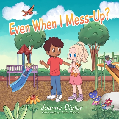 Even When I Mess-Up?: Teaching Children/Kids About God's Love, Jesus' Forgiveness and Saying Sorry - Yuffie Yuliana