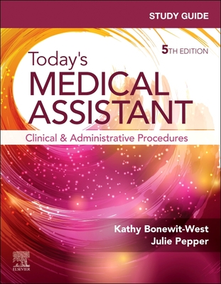 Study Guide for Today's Medical Assistant: Clinical and Administrative Procedures - Kathy Bonewit-west