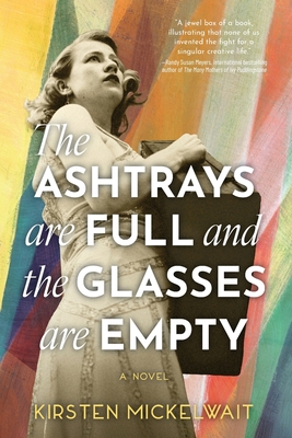 The Ashtrays Are Full and the Glasses Are Empty - Kirsten Mickelwait
