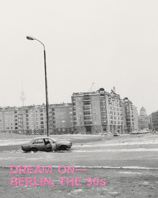 Dream On: Berlin, the 90s - Boaz Levin