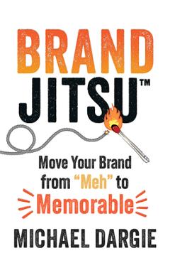 Poza produsului Brandjitsu(tm): Move Your Brand from Meh to Memorable - Michael Dargie