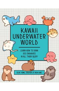 Kawaii Underwater World: Learn How to Draw 80 Adorable Sea Creatures - Olive Yong