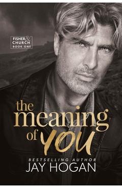 Coperta cărții 'The Meaning of You: Fisher & Church Book One - Jay Hogan'