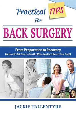 Practical Tips for Back Surgery: From Preparation to Recovery (or How to Get Your Undies On When You Can't Reach Your Feet!) - Jackie Tallentyre