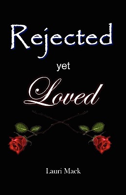 Rejected Yet Loved - Lauri Mack