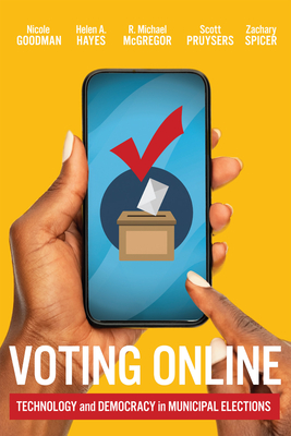Voting Online: Technology and Democracy in Municipal Elections - Nicole Goodman
