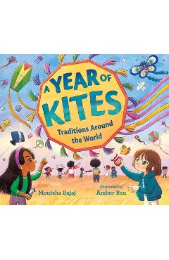 Poza produsului A Year of Kites: Traditions Around the World - Monisha Bajaj
