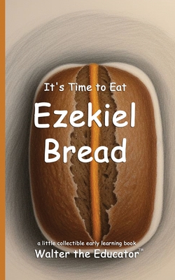 It's Time to Eat Ezekiel Bread -