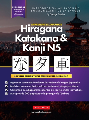 Apprendre le Japonais Hiragana, Katakana et Kanji N5 - Cahier d'exercices pour débutants: Le guide d'étude facile et étape par étape et le livre d'exe - George Tanaka